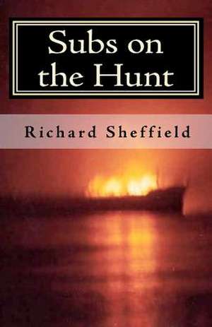 Subs on the Hunt de Richard Sheffield