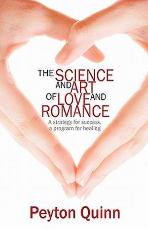 The Science & Art of Love & Romance de Peyton Quinn