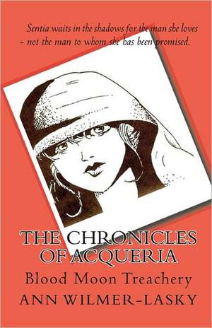 The Chronicles of Acqueria: Blood Moon Treachery de Ann Wilmer-Lasky