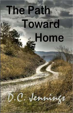 The Path Toward Home: Jump-Start Your Quiet Time and Increase Your Capacity for Love de D. C. Jennings