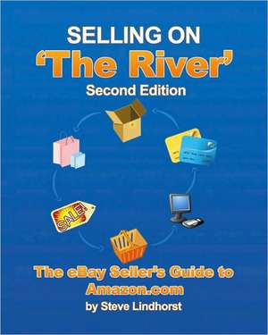 Selling on 'The River': The Ebay Seller's Guide to Amazon.com de Steve Lindhorst