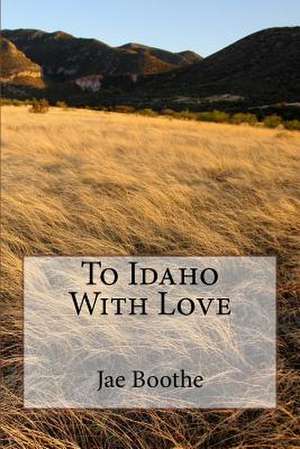 To Idaho with Love de Jae Boothe