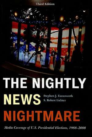 The Nightly News Nightmare: Media Coverage of U.S. Presidential Elections, 1988-2008 de Stephen J. Farnsworth