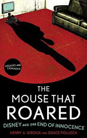 The Mouse that Roared: Disney and the End of Innocence de Henry A. Giroux