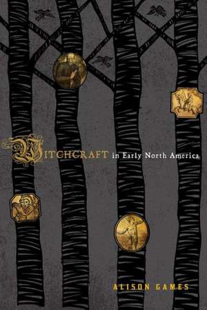 Witchcraft in Early North America de Alison Games