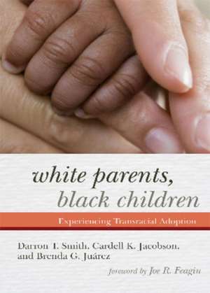 White Parents, Black Children: Experiencing Transracial Adoption de Brenda G. Juarez