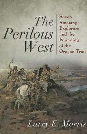 The Perilous West de Larry E. Morris