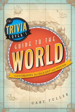 The Trivia Lover's Guide to the World de Gary Fuller