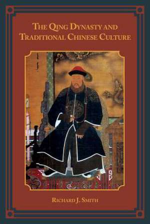 The Qing Dynasty and Traditional Chinese Culture de Richard J. Smith