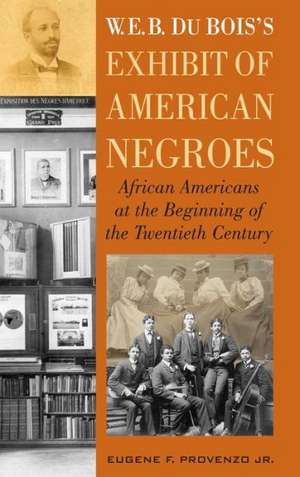 W. E. B. DuBois's Exhibit of American Negroes de Eugene F.Jr. Provenzo