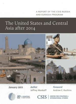 The United States and Central Asia After 2014 de Jeffrey Mankoff