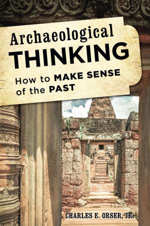 Archaeological Thinking de Charles E.Jr. Orser