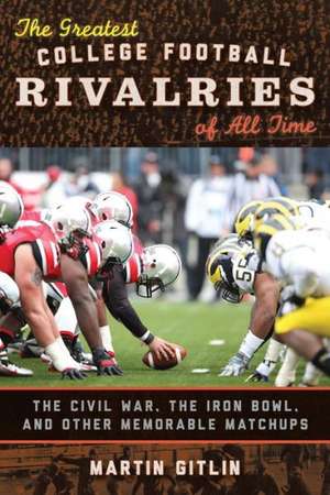 The Greatest College Football Rivalries of All Time de Martin Gitlin