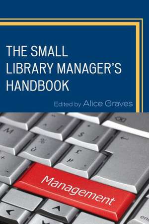 The Small Library Manager's Handbook de Alice Graves