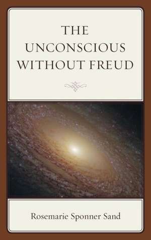 The Unconscious Without Freud de Rosemarie Sand