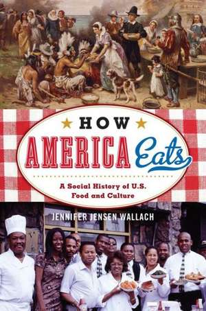 How America Eats de Jennifer Jensen Wallach