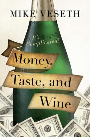 Money, Taste, and Wine de Mike Veseth