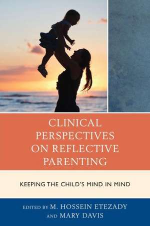 Clinical Perspectives on Reflective Parenting de M. Hossein Etezady