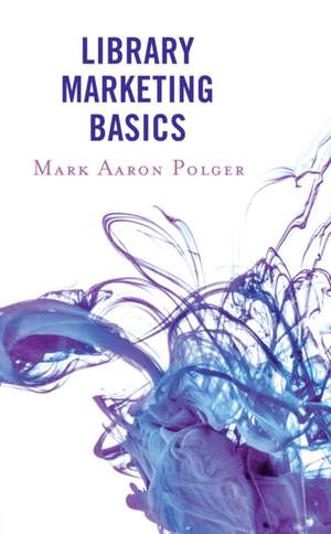 LIBRARY MARKETING BASICS de Mark Aaron Polger