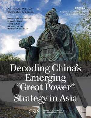 Decoding China's Emerging "Great Power" Strategy in Asia de Christopher K. Johnson