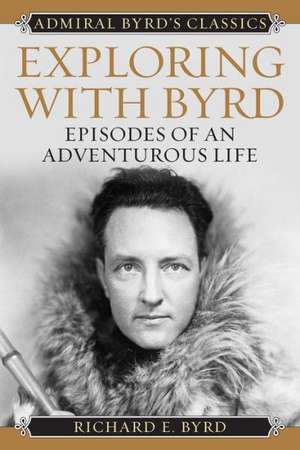 Exploring with Byrd de Richard E. Byrd