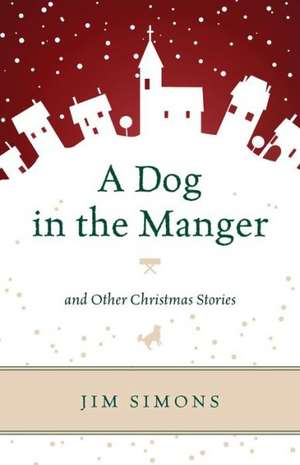 A Dog in the Manger and Other Christmas Stories de Jim Simons