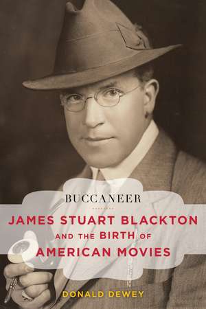 Buccaneer: James Stuart Blackton and the Birth of American Movies de Donald Dewey