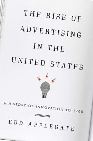 The Rise of Advertising in the United States de Edd C. Applegate