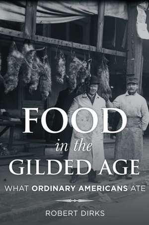 Food in the Gilded Age de Robert Dirks