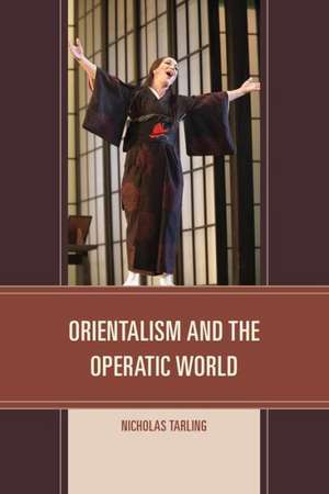 Orientalism and the Operatic World de Nicholas Tarling