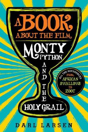 A Book about the Film Monty Python and the Holy Grail de Darl Larsen