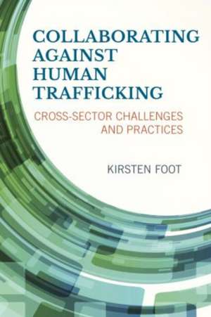 Collaborating Against Human Trafficking de Kirsten Foot