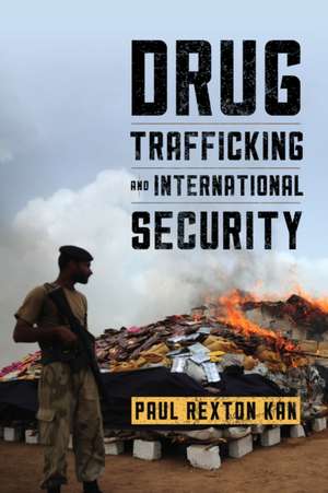 Drug Trafficking and International Security de Paul Rexton Kan