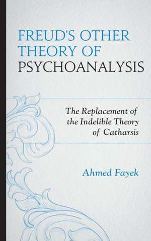 Freud's Other Theory of Psychoanalysis de Ahmed Fayek