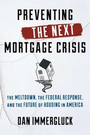 Preventing the Next Mortgage Crisis de Dan Immergluck