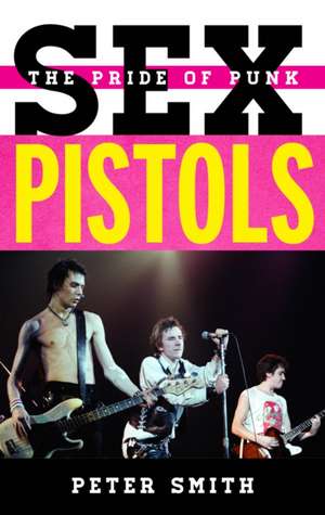 SEX PISTOLS THE PRIDE OF PUNK de Peter Smith