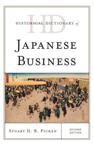 Historical Dictionary of Japanese Business de Stuart D. B. Picken