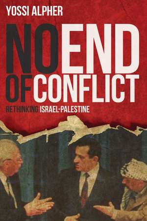 No End of Conflict de Yossi Alpher