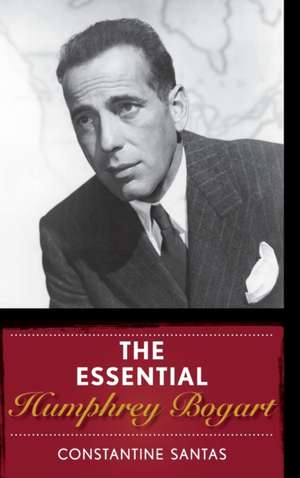 The Essential Humphrey Bogart de Constantine Santas