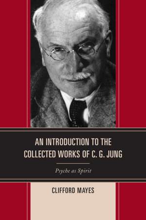 An Introduction to the Collected Works of C. G. Jung de Clifford Mayes