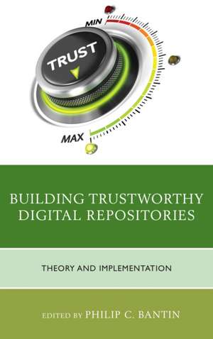 Building Trustworthy Digital Repositories de Philip C. Bantin