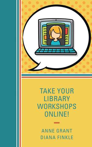 Take Your Library Workshops Online! de Anne Grant