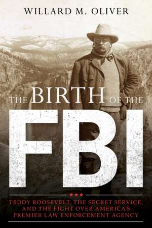 BIRTH OF THE FBI TEDDY ROOSEVECB de Willard M. Oliver