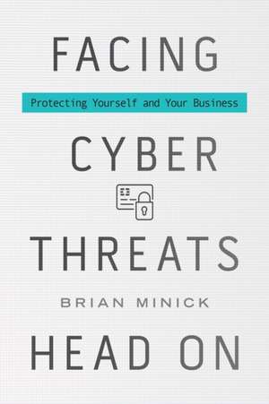 Facing Cyber Threats Head on de Brian Minick