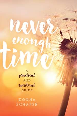 NEVER ENOUGH TIME A PRACTICAL de Donna Schaper