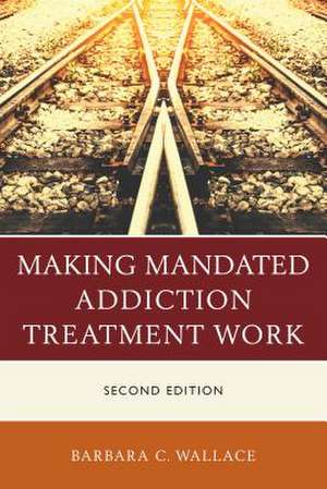 MAKING MANDATED ADDICTION TREACB de Barbara C. Wallace