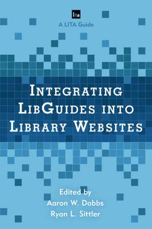 Integrating LibGuides into Library Websites de Aaron W. Dobbs