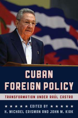 Cuban Foreign Policy: Transformation under Raúl Castro de H. Michael Erisman