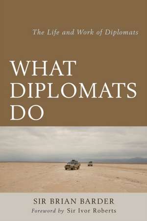 What Diplomats Do de Sir Brian Barder