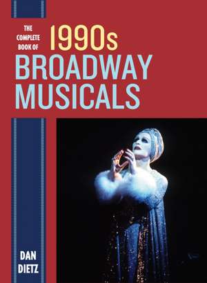 The Complete Book of 1990s Broadway Musicals de Dan Dietz